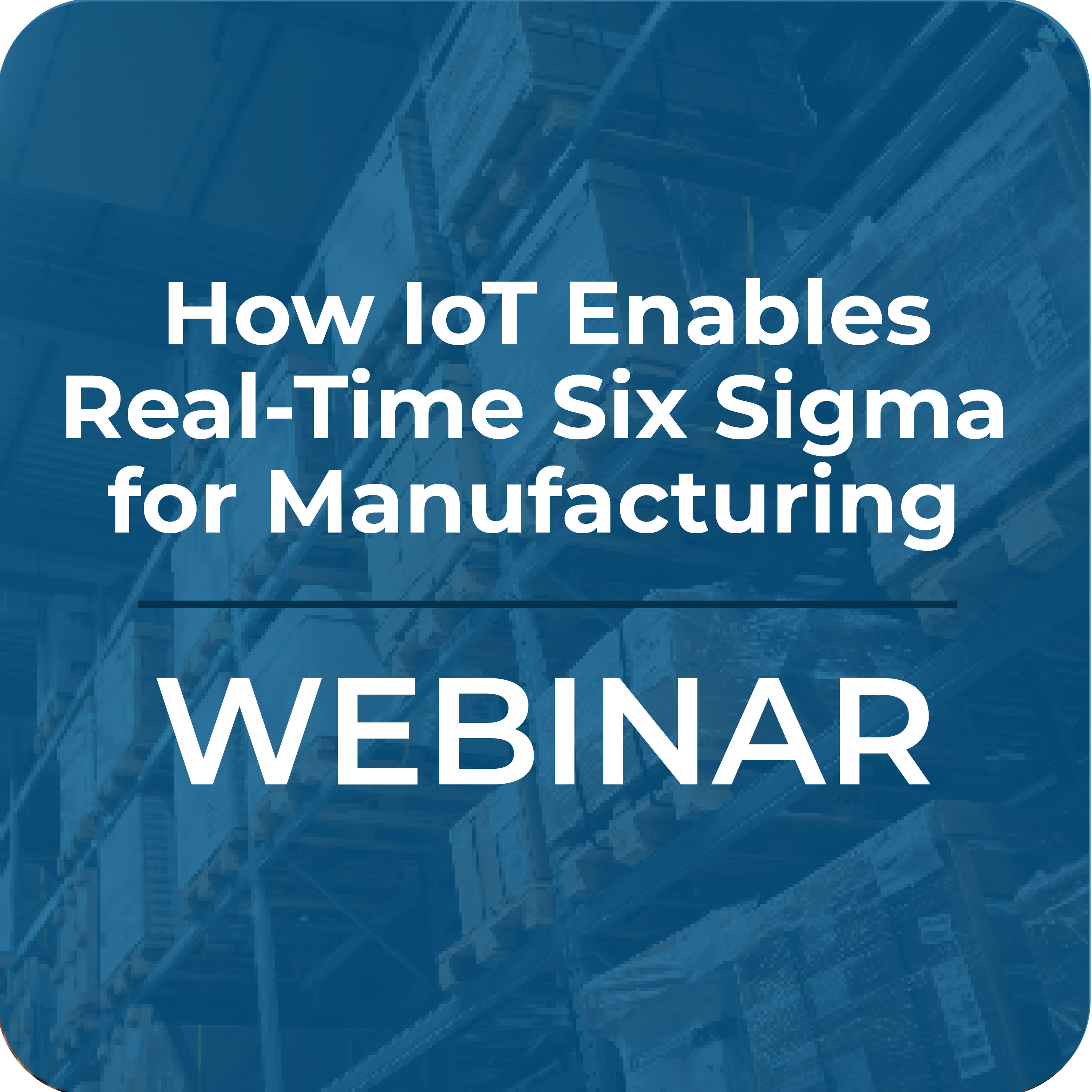 How IoT Enables Real-Time Six Sigma for Manufacturing 
